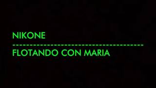 Nikone - Flotando con Maria (LETRA)