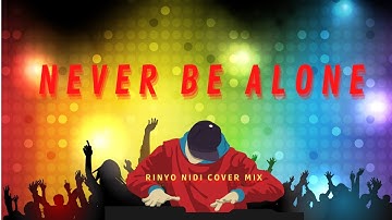 NEVER BE ALONE || RINYO NIDI COVER MIX