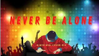 NEVER BE ALONE || RINYO NIDI COVER MIX