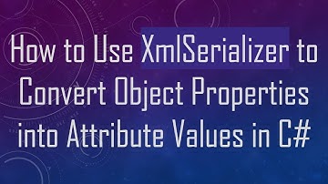 How to Use XmlSerializer to Convert Object Properties into Attribute Values in C#