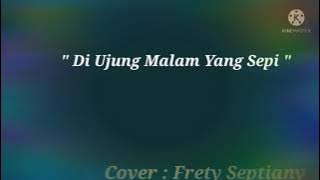 Nike Ardilla - Di Ujung Malam Yang Sepi ( Cover : Frety Septiany )