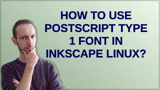 Unix: How to use PostScript Type 1 font in Inkscape Linux