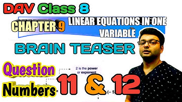D.A.V. Math | Class 8 | Ch-9 LINEAR EQUATIONS IN ONE VARIABLES | BRAIN TEASERS QN 11, 12