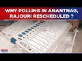Jammu and kashmir news why polling in jammu and kashmirs anantnagrajouri rescheduled  jk news