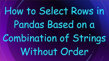 How to Select Rows in Pandas Based on a Combination of Strings Without Order
