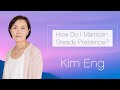 How Do I Maintain Steady Presence?