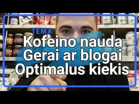 Kofeinas. Vartojimas. Kiekiai.