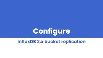 How to configure influxDB 2.x bucket replication: Step by Step tutorial