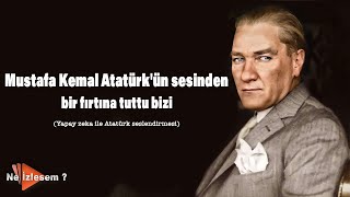 Mustafa Kemal Atatürkün Sesinden Bir Fırtına Tuttu Bizi (Yapay Zeka Ile Atatürk Seslendirmesi)
