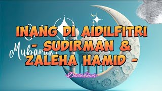 Sudirman & Zaleha Hamid - Inang Di Aidilfitri (Lirik Lagu)