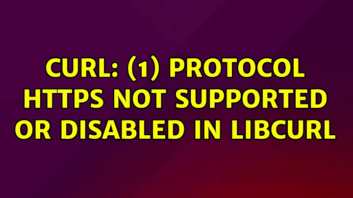 Ubuntu: curl: (1) Protocol https not supported or disabled in libcurl (2 Solutions!!)