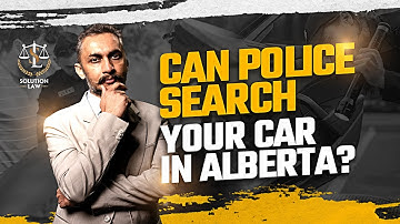Can Police Search Your Car in Alberta? Understand Your Legal Rights During a Traffic Stop