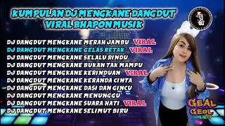KUMPULAN DJ DANGDUT MENGKANE VIRAL FULL ALBUM BHAPON MUSIK