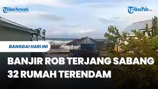Download Lagu Banjir Rob Terjang Sabang Banggai Kepulauan, 32 Rumah Terendam MP3