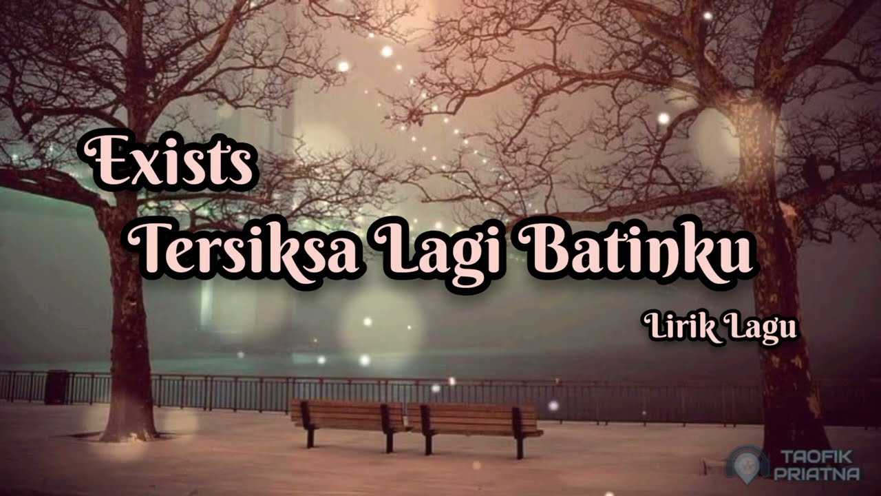 Tersiksa Lagi Batinku - Exist (Lirik Lagu)