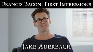 Francis Bacon: First Impressions - Jake Auerbach