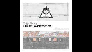 Blue Anthem EP - Trip Soup teaser