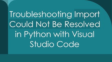 Troubleshooting Import Could Not Be Resolved in Python with Visual Studio Code