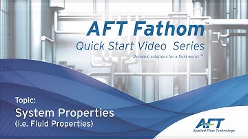 Video 2: AFT Fathom 11 Quick Start Video Tutorial Series - System Properties (Fluid Properties)