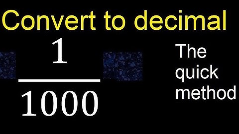 Convert 1/1000 to decimal . How To Convert Decimals to Fractions