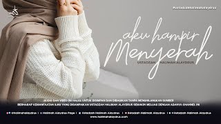 Ustadzah Halimah Alaydrus - Aku hampir menyerah