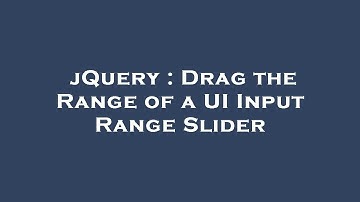 jQuery : Drag the Range of a UI Input Range Slider