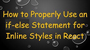 How to Properly Use an if-else Statement for Inline Styles in React
