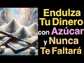 ENDULZA TU DINERO con AZÚCAR para que NUNCA TE FALTE ✨ FUNCIONA!!!