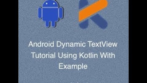 Tutorialwing Android Kotlin Dynamic Textview Output