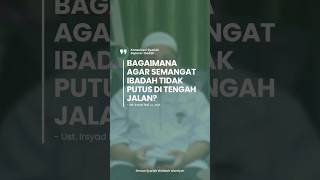 🍃Bagaimana Agar Semangat Ibadah Tidak Putus di Tengah Jalan❓#ibadah #semangat #nasehat #reminder