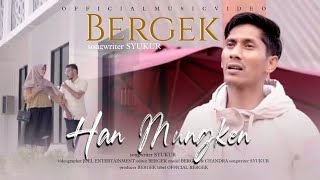 BERGEK - HAN MUNGKEN [Official Music Video]