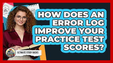 How Does An Error Log Improve Your Practice Test Scores? - Ultimate Study Hacks