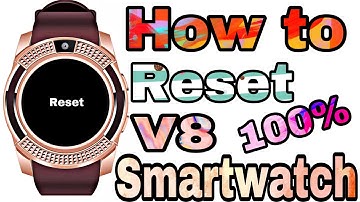 V8 smartwatch reset system....