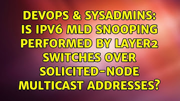 Is IPv6 MLD snooping performed by Layer2 Switches over solicited-node multicast addresses?