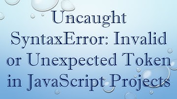 Uncaught SyntaxError: Invalid or Unexpected Token in JavaScript Projects