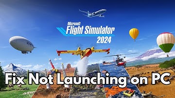 How To Fix Microsoft Flight Simulator 2024 Not Launching/Won