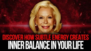 Louise Hay – Subtle Energy Management For Consistent Inner Balance