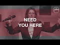 Need You Here - Hillsong Worship