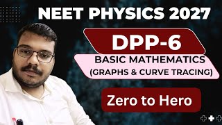 DPP-6 | Basic Mathematics | Graphs and Curve Tracing | NEET Physics 2027