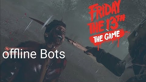 Friday the 13th Offline bots part 9 Jason
