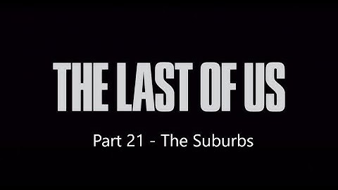 Last of Us Survivor Walkthrough 100% - Part 21 - The Suburbs