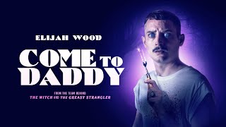 Come to Daddy | Elijah Wood | Michael Smiley | Horror | UK Trailer | 2020