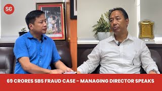 69 Crore SBS FRAUD CASE   Managing Director Speaks | The Sikkim Chronicle