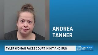 Tyler woman faces judge in deadly hit-and-run case