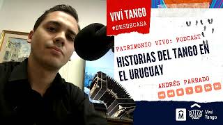 Podcast: Historias del tango en el Uruguay / Andres Parrado