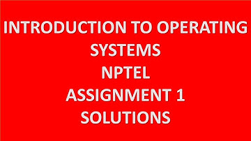 Assignment 1 | Introduction to Operating Systems | NPTEL | Week 1 | July 2021
