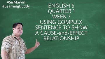 ENGLISH 5 QUARTER 1 WEEK 7 USING COMPLEX SENTENCES  TO SHOW A CAUSE & EFFECT RELATIONSHIP (TAGLISH)