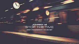 Johnny M - Stop The Time | 2022 Deep Progressive House Set