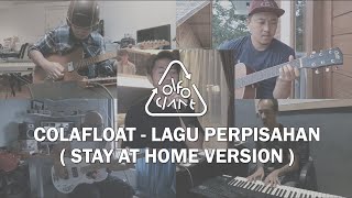 Colafloat - Lagu Perpisahan ( Stay at home version )
