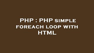 PHP : PHP simple foreach loop with HTML